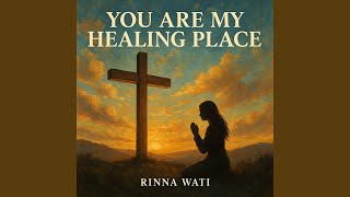 You Are My Healing Place