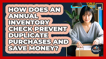 How Does An Annual Inventory Check Prevent Duplicate Purchases And Save Money?