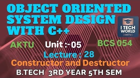 OOSD with C++ Unit : 5 Constructor and Destructor (Lec : 28) B.Tech AKTU 3 Year CSE/IT BCS054