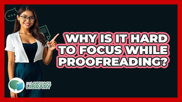Why Is It Hard To Focus While Proofreading? - The Language Library