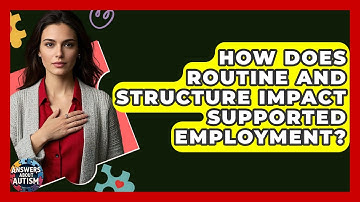 How Does Routine And Structure Impact Supported Employment? - Answers About Autism
