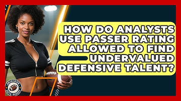 How Do Analysts Use Passer Rating Allowed To Find Undervalued Defensive Talent?