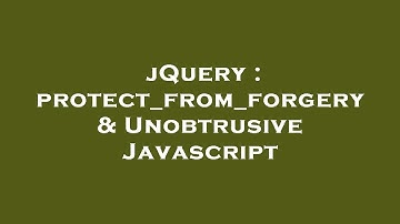 jQuery : protect_from_forgery & Unobtrusive Javascript