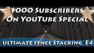 1000 Subscribers On YouTube Special - Ultimate Fence Stacking E4