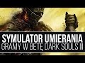 Najtrudniejsza gra... po raz trzeci. Hed umiera w Dark Souls III [tvgry.pl]