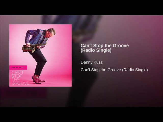 Danny Kusz - Can't Stop the Groove
