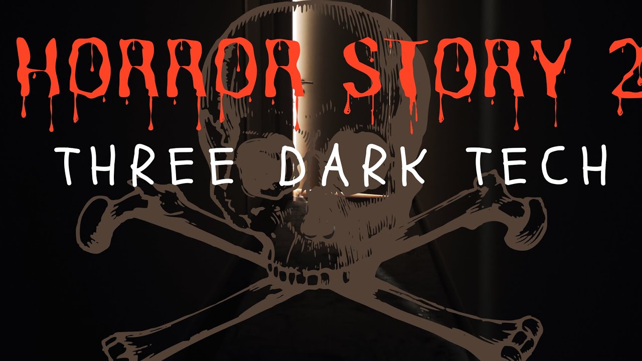 Three Dark Tech - Horror Story 2