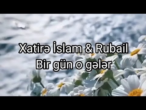 Xatirə İslam & Rubail - Bir gün o gələr. |Sözləri / Lyrics |