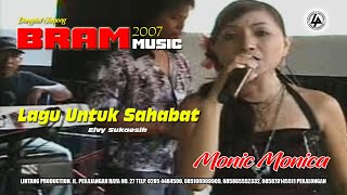 LAGU UNTUK SAHABAT ( ELVY SUKAESIH ) MONIC MONICA || BRAM MUSIC 2007