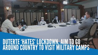 Duterte says he 'hates' lockdown; intends to go around the country to visit military camps
