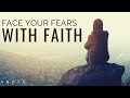 FACE YOUR FEARS WITH FAITH | Quit Living In Fear - Inspirational & Motivational Video