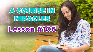 A Course In Miracles - Lesson 106