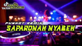 FUNKOT REMIX - SAPARONAH NYABEH VIRAL TIKTOK