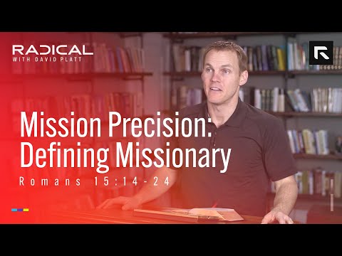 Mission Precision: Defining Missionary || David Platt