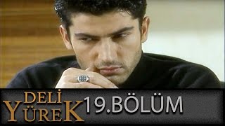 Deli Yürek 19.Bölüm Tek Part İzle (HD)