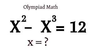 Nice Olympiad Math | x^2-x^3=12  | Nice Math Olympiad Solution
