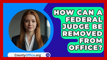 How Can A Federal Judge Be Removed From Office? - CountyOffice.org