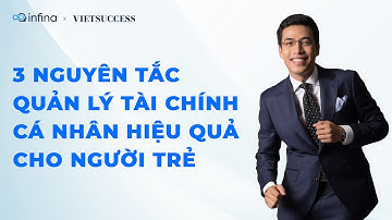 3 NGUYÊN TẮC QUẢN LÝ TÀI CHÍNH CÁ NHÂN HIỆU QUẢ CHO NGƯỜI TRẺ