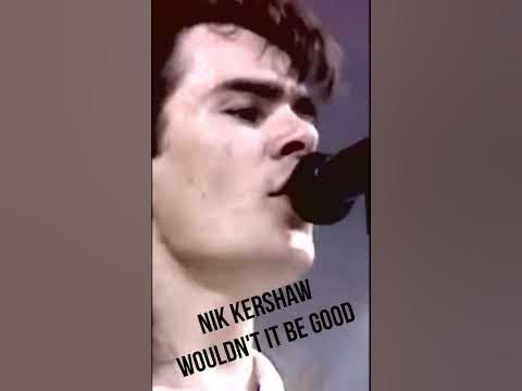 Nik Kershaw Wouldn't It Be Good - YouTube