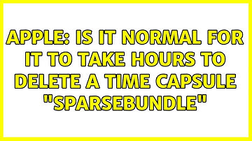 Apple: Is it normal for it to take hours to delete a Time Capsule "sparsebundle" (3 Solutions!!)
