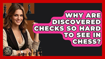 Why Are Discovered Checks So Hard To See In Chess? - The Chess Codex