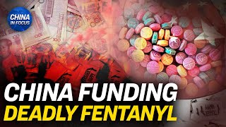 China Subsidizes Fentanyl Exports: Report | China In Focus