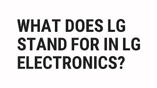 What Does LG Stand For In LG Electronics? | Top Quizzes Online