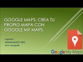 03. Google Maps:  Creando tus propios mapas con Google My Maps.