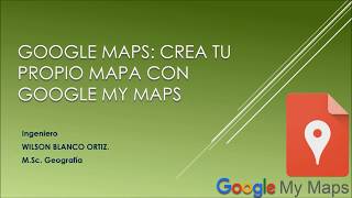 03. Google Maps:  Creando tus propios mapas con Google My Maps.