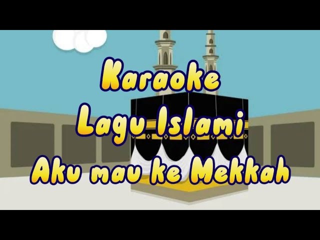 Karaoke Aku Mau Ke Mekkah || Lagu Anak Islami class=