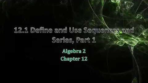 Algebra 2 12-1 Define and Use Sequences and Series, Part 1