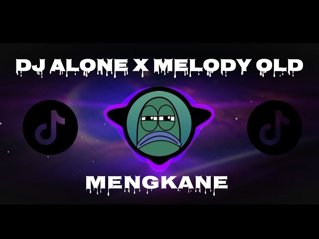 DJ ALONE X MELODY OLD MENGKANE VIRAL class=