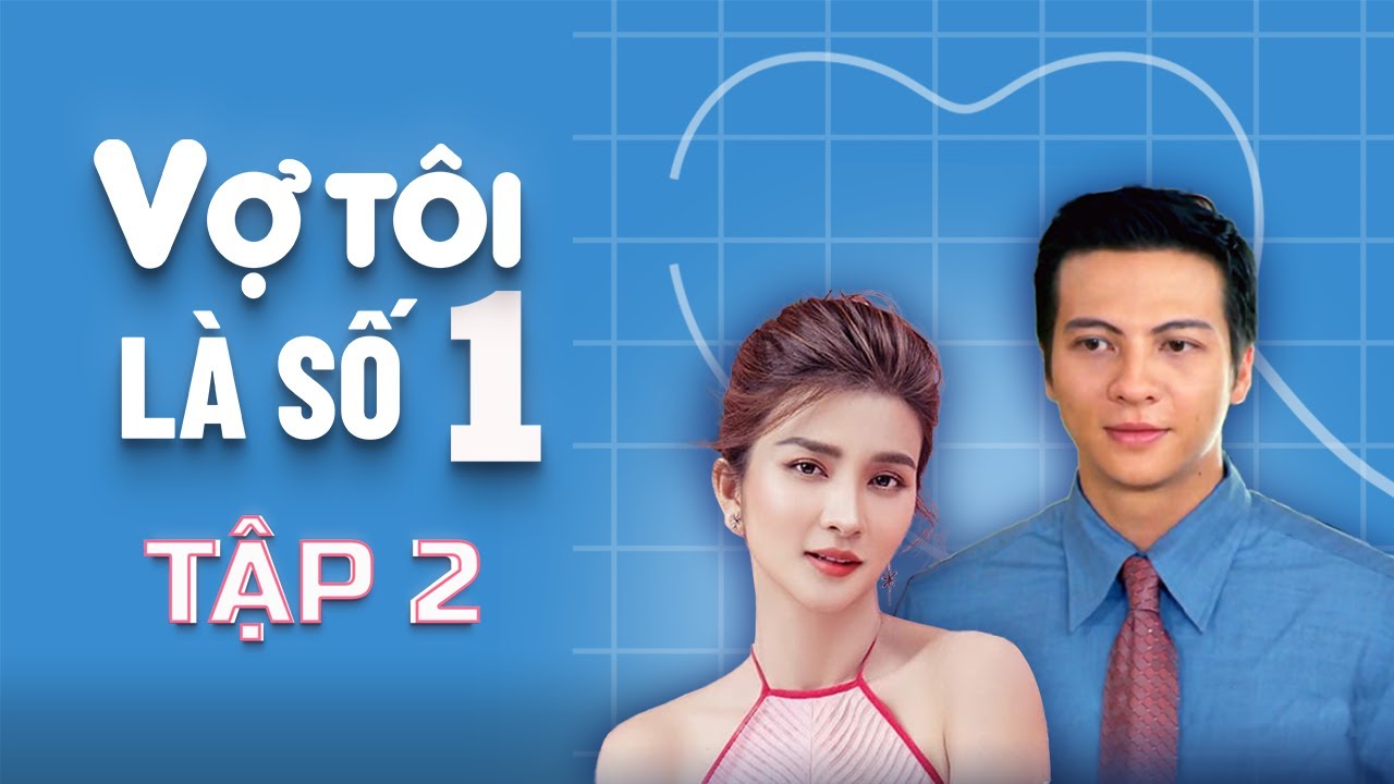 Vợ Tôi Là Số 1 - Tập 2 FULL | Kim Tuyến, Trí Quang, Hoàng Anh | Phim Tâm Lý Tình Cảm Gia Đình Việt
