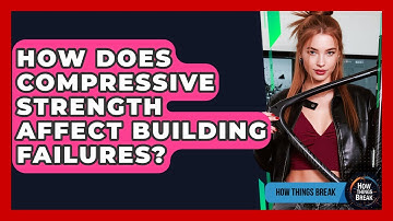 How Does Compressive Strength Affect Building Failures? - How Things Break
