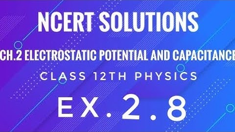 Class 12th Physics l NCERT Solutions l Ex 2.8 l ch 2 ELectrostatic Potential and Capacitance