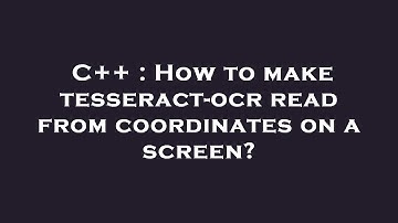 C++ : How to make tesseract-ocr read from coordinates on a screen?