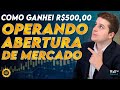 OPERANDO ABERTURA DAY TRADE | GANHEI R$ 500,00