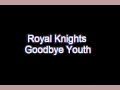 Royal Knights - Goodbye Youth