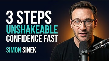 3 STEPS to Build Unshakeable Confidence FAST | Simon Sinek