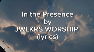 In The Presence Jwlkrs Worship Lyrics