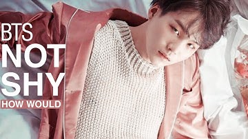 How Would BTS sing "NOT SHY" ITZY (Male Ver.)