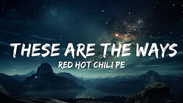Red Hot Chili Peppers - These Are the Ways (Lyrics)  | 15p Lyrics/Letra