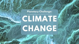 Planetary Challenge 1: Climate Change