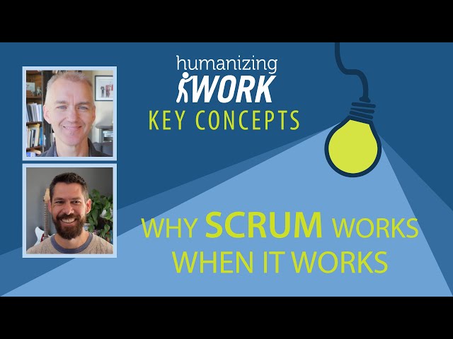 Why Scrum works when it works | Humanizing Work Show | Key Concepts