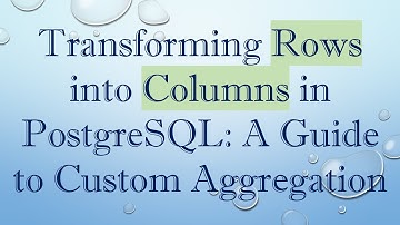 Transforming Rows into Columns in PostgreSQL: A Guide to Custom Aggregation