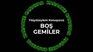 Yüzyüzeyken Konuşuruz - Boş Gemiler (Karaoke) | Karaoke Canavar