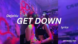 DEJA VU - “Get Down” - Lyrics