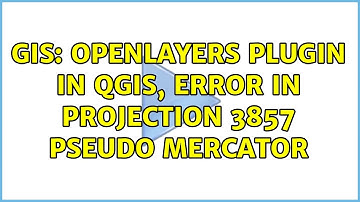 GIS: OpenLayers plugin in QGIS, error in projection 3857 Pseudo Mercator