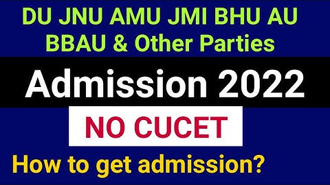 CUET or CUCET 2022 / CUET kya hai? Admission Process 2022 in DU JNU BHU AMU JMI PU BBAU AU