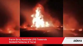 İranın Şiraz Kentinde Lpg Tesisinde Şiddetli Patlama 9 Yaralı